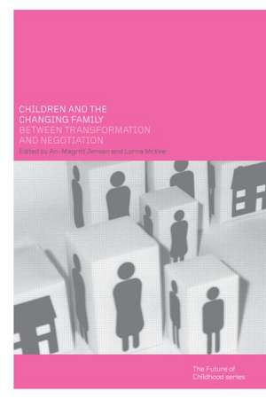 Children and the Changing Family: Between Transformation and Negotiation de An-Magritt Jensen