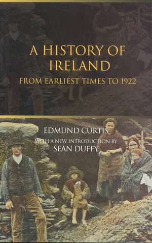 A History of Ireland: From the Earliest Times to 1922 de Edmund Curtis