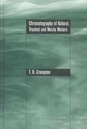 Chromatography of Natural, Treated and Waste Waters de T. R. Crompton