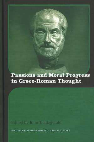 Passions and Moral Progress in Greco-Roman Thought de John T. Fitzgerald