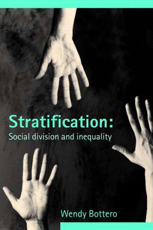 Stratification: Social Division and Inequality de Wendy Bottero