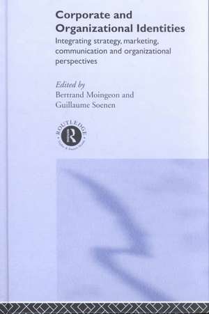 Corporate and Organizational Identities: Integrating Strategy, Marketing, Communication and Organizational Perspective de Bertrand Moingeon