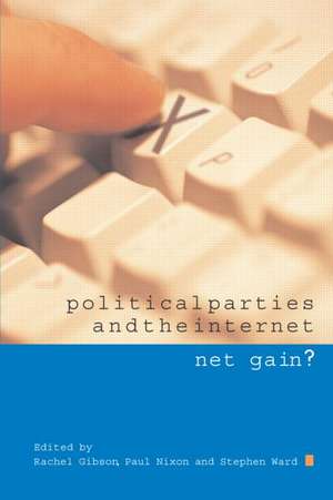 Political Parties and the Internet: Net Gain? de R. K. Gibson