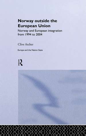 Norway Outside the European Union: Norway and European Integration from 1994 to 2004 de Clive Archer