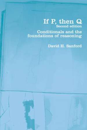 If P, Then Q: Conditionals and the Foundations of Reasoning de David Sanford