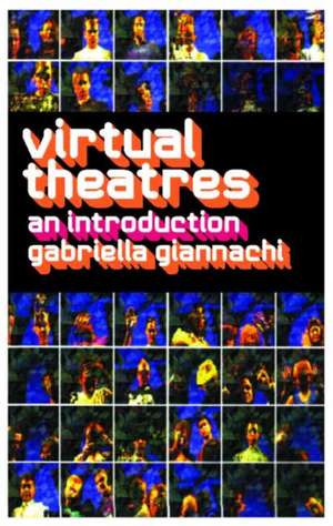 Virtual Theatres: An Introduction de Gabriella Giannachi