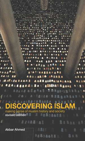 Discovering Islam: Making Sense of Muslim History and Society de Akbar S. Ahmed