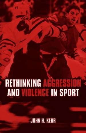 Rethinking Aggression and Violence in Sport de John H. Kerr