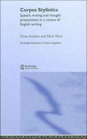 Corpus Stylistics: Speech, Writing and Thought Presentation in a Corpus of English Writing de Elena Semino