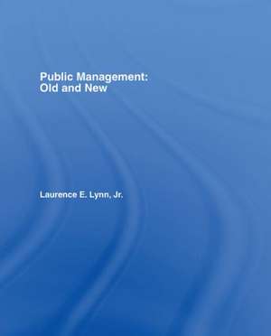 Public Management: Old and New de Laurence E. Lynn, Jr.