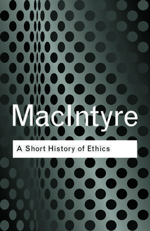 A Short History of Ethics: A History of Moral Philosophy from the Homeric Age to the 20th Century de Alasdair MacIntyre