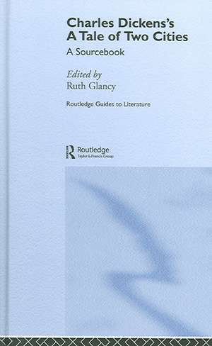 Charles Dickens's A Tale of Two Cities: A Routledge Study Guide and Sourcebook de Ruth Glancy