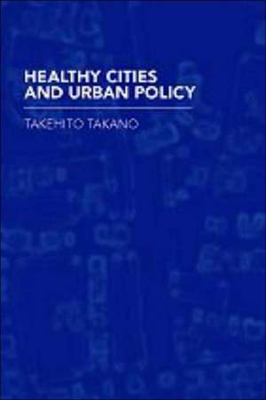 Healthy Cities and Urban Policy Research de Takehito Takano