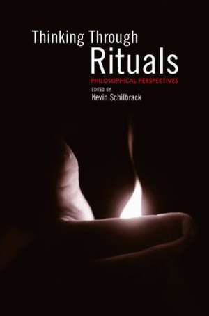 Thinking Through Rituals: Philosophical Perspectives de Kevin Schilbrack