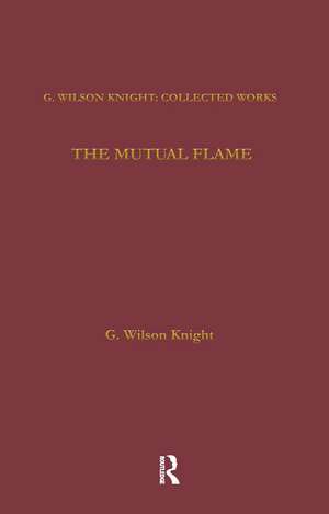 The Mutual Flame: On Shakespeare's Sonnets and The Phonenix and the Turtle de G. Wilson Knight