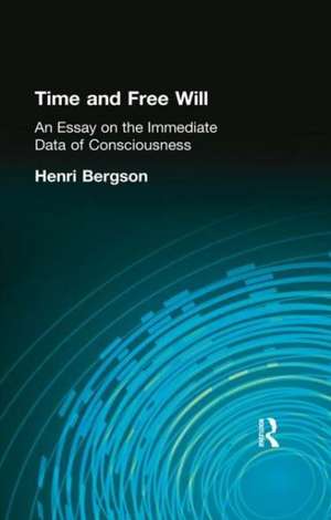 Time and Free Will: An Essay on the Immediate Data of Consciousness de Henri Bergson