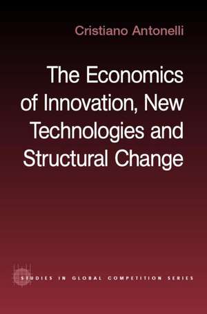 The Economics of Innovation, New Technologies and Structural Change de Cristiano Antonelli