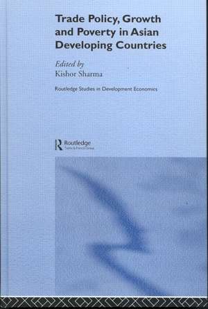 Trade Policy, Growth and Poverty in Asian Developing Countries de Kishor Sharma