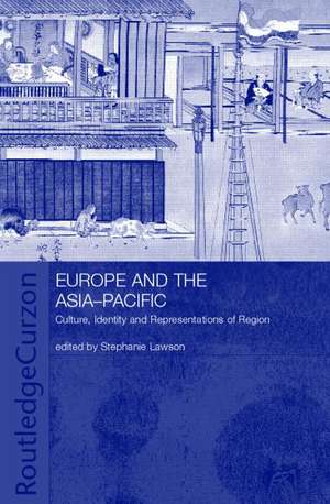 Europe and the Asia-Pacific: Culture, Identity and Representations of Region de Stephanie Lawson