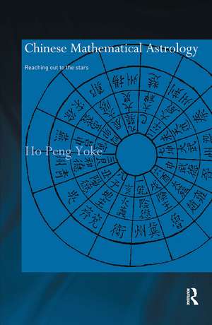 Chinese Mathematical Astrology: Reaching Out to the Stars de Ho Peng Yoke