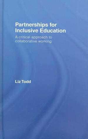 Partnerships for Inclusive Education: A Critical Approach to Collaborative Working de Liz Todd