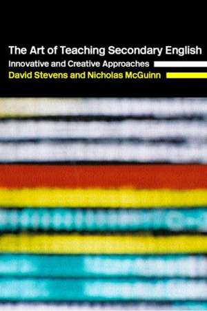 The Art of Teaching Secondary English: Innovative and Creative Approaches de Nicholas McGuinn