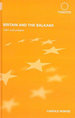 Britain and the Balkans: 1991 until the Present de Carole Hodge