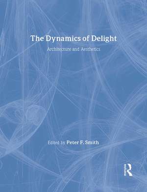 The Dynamics of Delight: Architecture and Aesthetics de Peter F. Smith