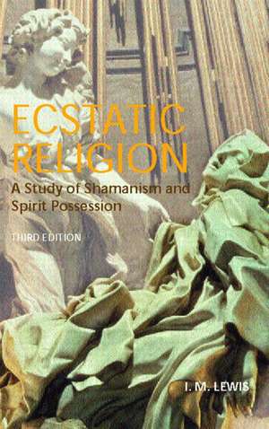 Ecstatic Religion: A Study of Shamanism and Spirit Possession de I. M. Lewis