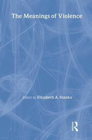 The Meanings of Violence de Elizabeth A Stanko