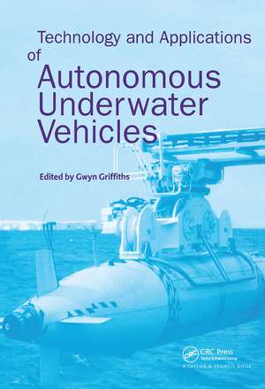 Technology and Applications of Autonomous Underwater Vehicles de Gwyn Griffiths