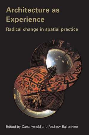 Architecture as Experience: Radical Change in Spatial Practice de Dana Arnold