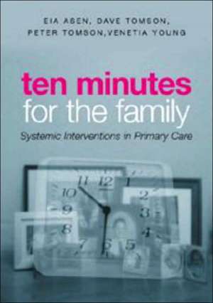 Ten Minutes for the Family: Systemic Interventions in Primary Care de Eia Asen