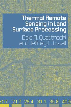 Thermal Remote Sensing in Land Surface Processing de Dale A. Quattrochi