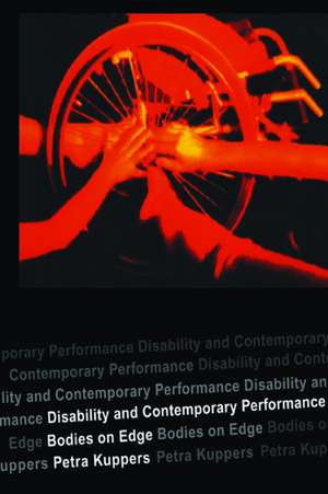 Disability and Contemporary Performance: Bodies on the Edge de Petra Kuppers