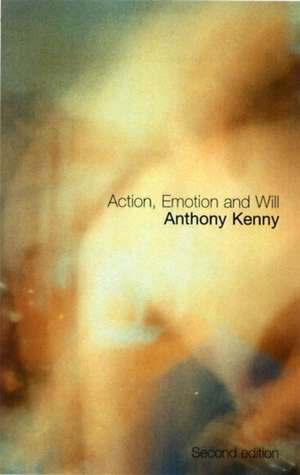 Action, Emotion and Will de Dr Anthony Kenny