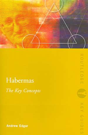 Habermas: The Key Concepts de Andrew Edgar