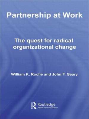 Partnership at Work: The Quest for Radical Organizational Change de Bill Roche