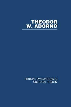 Theodor Adorno: Critical Evaluations in Cultural Theory de Simon Jarvis