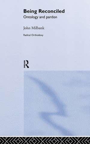 Being Reconciled: Ontology and Pardon de John Milbank