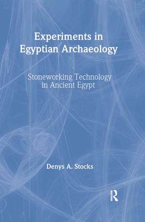 Experiments in Egyptian Archaeology: Stoneworking Technology in Ancient Egypt de Denys A. Stocks