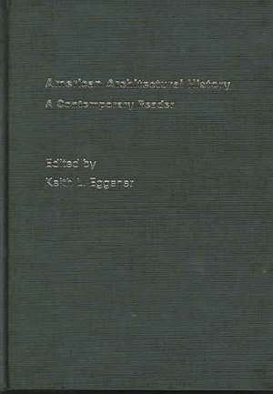 American Architectural History: A Contemporary Reader de Keith Eggener