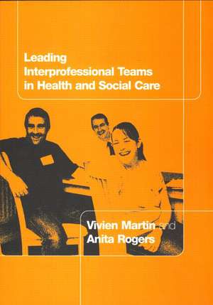 Leading Interprofessional Teams in Health and Social Care de Vivien Martin