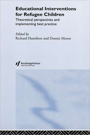 Educational Interventions for Refugee Children: Theoretical Perspectives and Implementing Best Practice de Richard Hamilton
