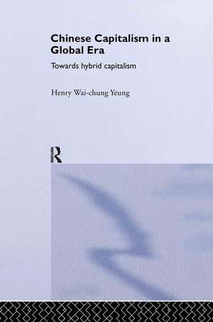 Chinese Capitalism in a Global Era: Towards a Hybrid Capitalism de Henry Wai-Chung Yeung