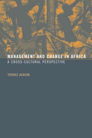 Management and Change in Africa: A Cross-Cultural Perspective de Terence Jackson