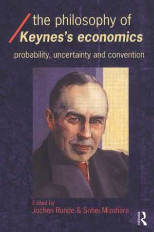 The Philosophy of Keynes' Economics: Probability, Uncertainty and Convention de Sohei Mizuhara