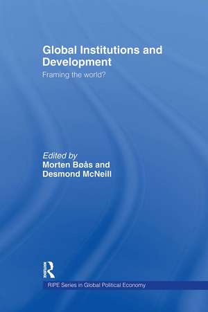 Global Institutions and Development: Framing the World? de Morten Boas