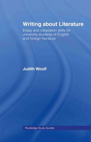 Writing About Literature: Essay and Translation Skills for University Students of English and Foreign Literature de Judith Woolf