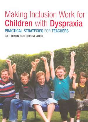 Making Inclusion Work for Children with Dyspraxia: Practical Strategies for Teachers de Lois Addy